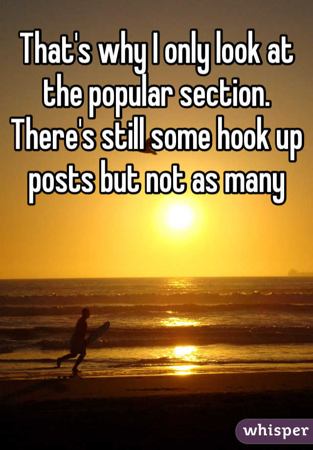 That's why I only look at the popular section. There's still some hook up posts but not as many