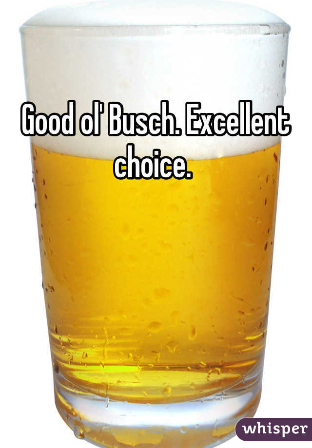 Good ol' Busch. Excellent choice. 