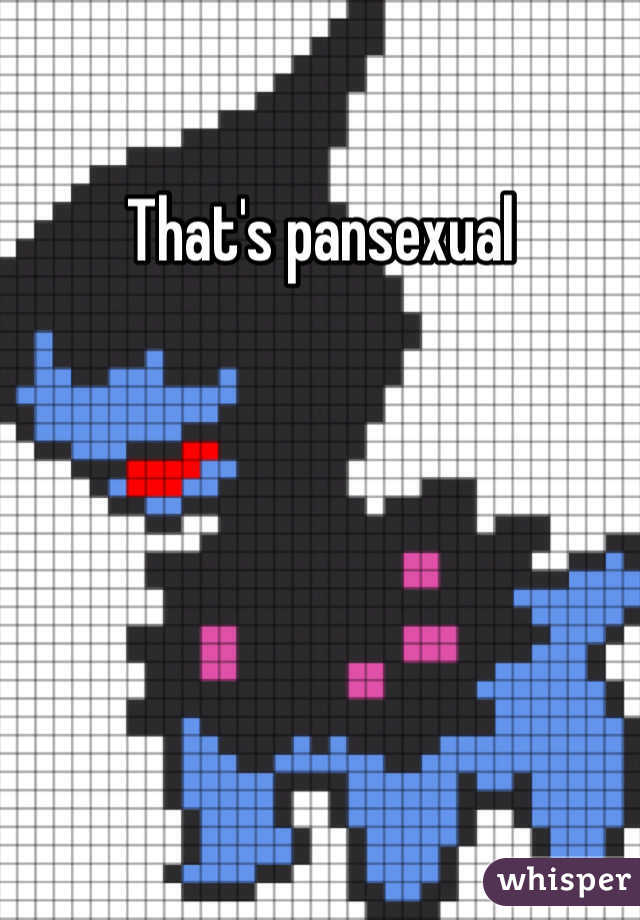 That's pansexual 
