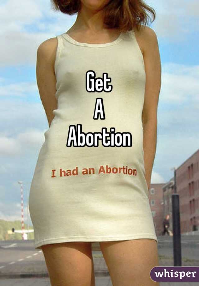 Get 
A
Abortion