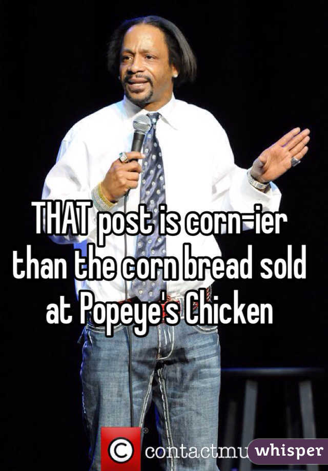 THAT post is corn-ier than the corn bread sold at Popeye's Chicken 