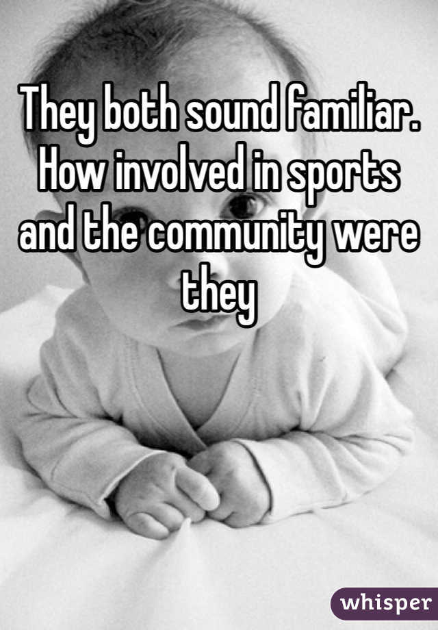 They both sound familiar. How involved in sports and the community were they