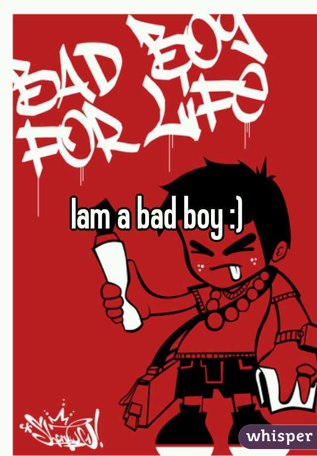 Iam a bad boy :)
