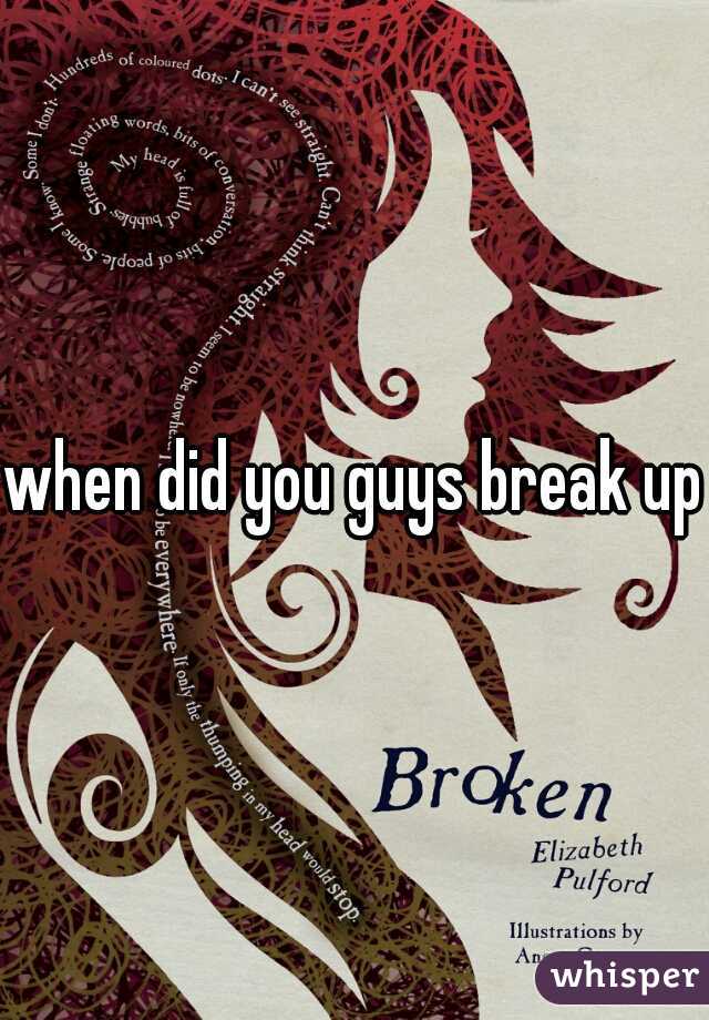 when did you guys break up?