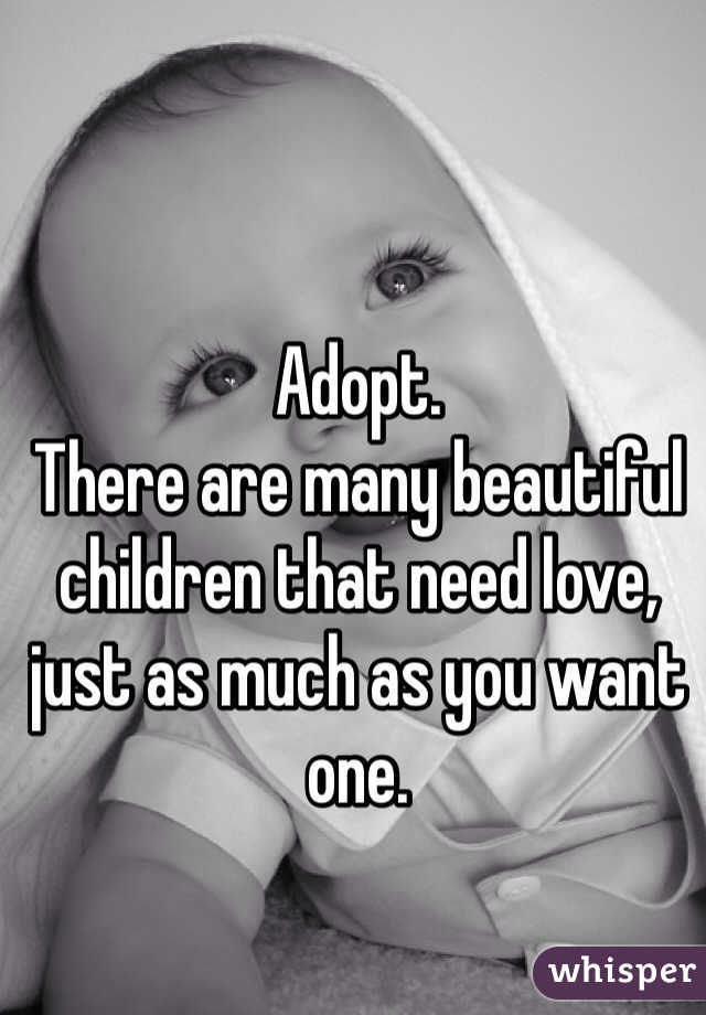 Adopt.
There are many beautiful children that need love, just as much as you want one.
