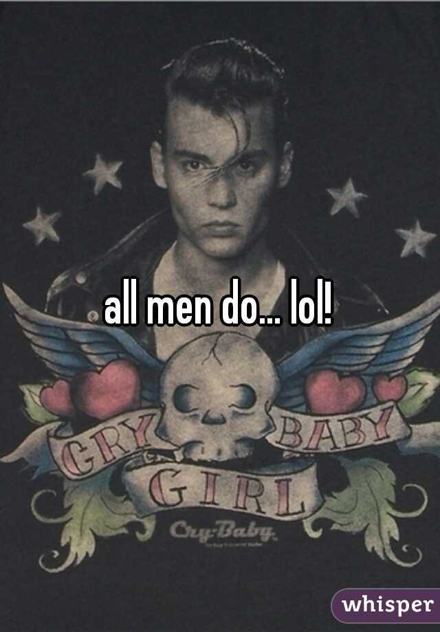 all men do... lol!