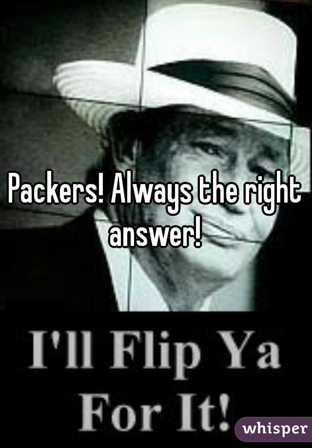 Packers! Always the right answer! 