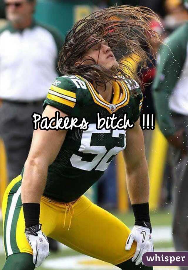 Packers bitch !!! 