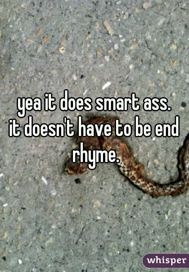 yea it does smart ass.
it doesn't have to be end rhyme.