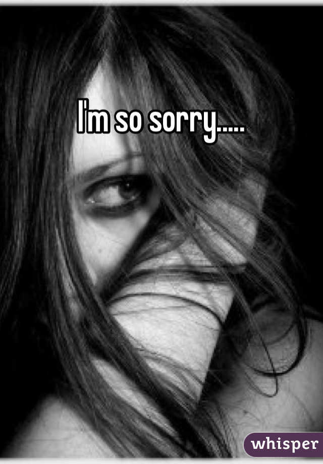 I'm so sorry.....