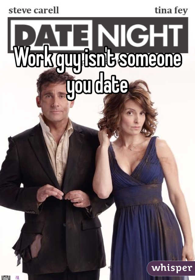 Work guy isn't someone you date