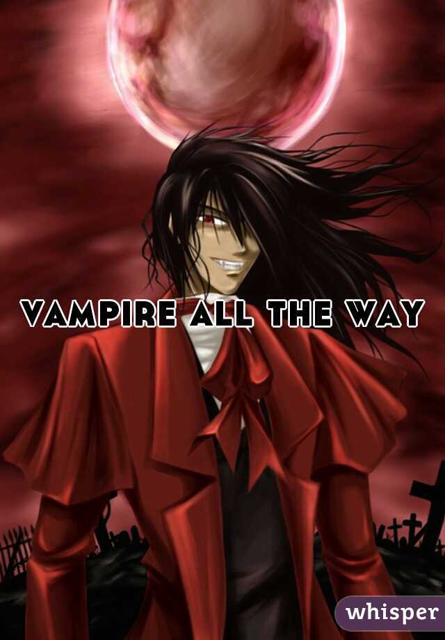 vampire all the way
