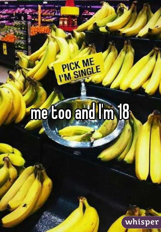 me too and I'm 18