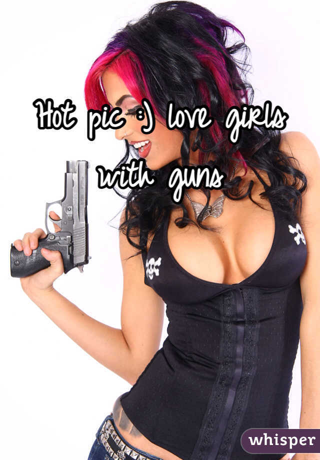 Hot pic :) love girls with guns