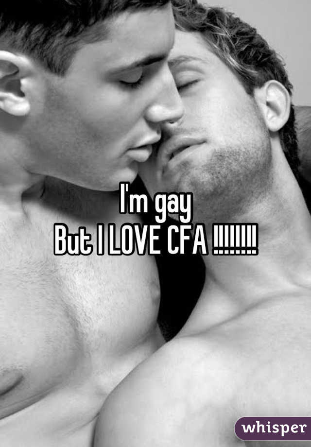 I'm gay
But I LOVE CFA !!!!!!!!