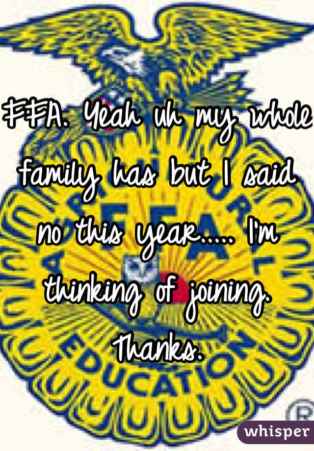 
FFA. Yeah uh my whole family has but I said no this year..... I'm thinking of joining. Thanks.