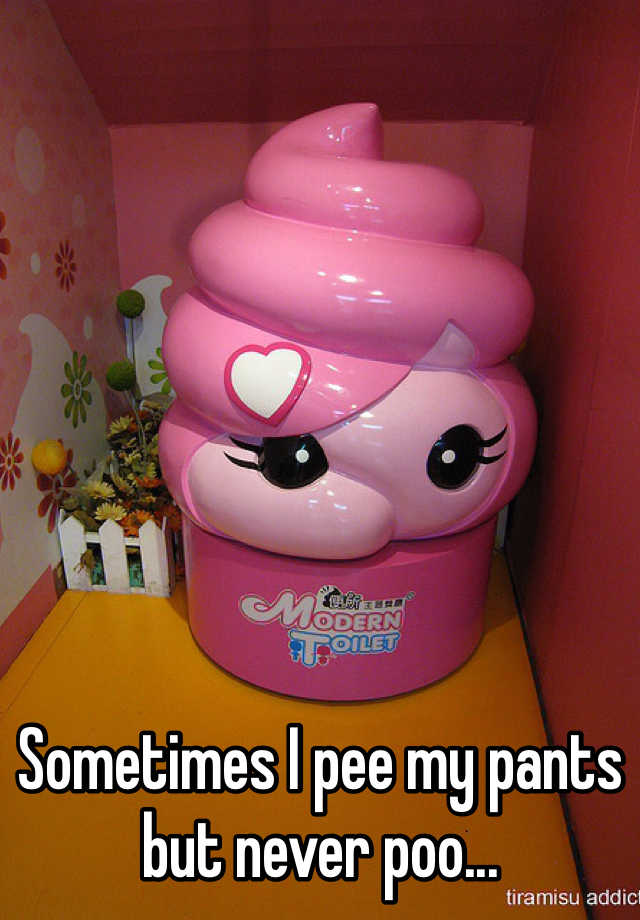 sometimes-i-pee-my-pants-but-never-poo