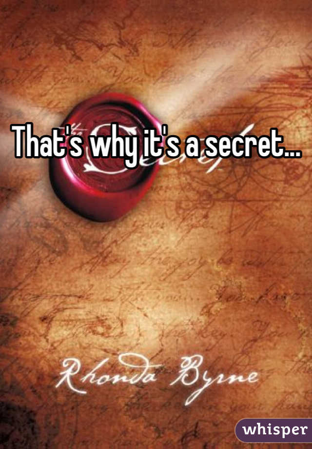That's why it's a secret...