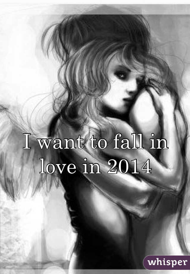 I want to fall in love in 2014

