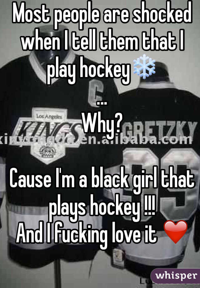 Most people are shocked when I tell them that I play hockey❄️
... 
Why? 

Cause I'm a black girl that plays hockey !!!
And I fucking love it ❤️