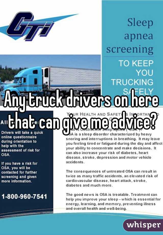 Any truck drivers on here that can give me advice?