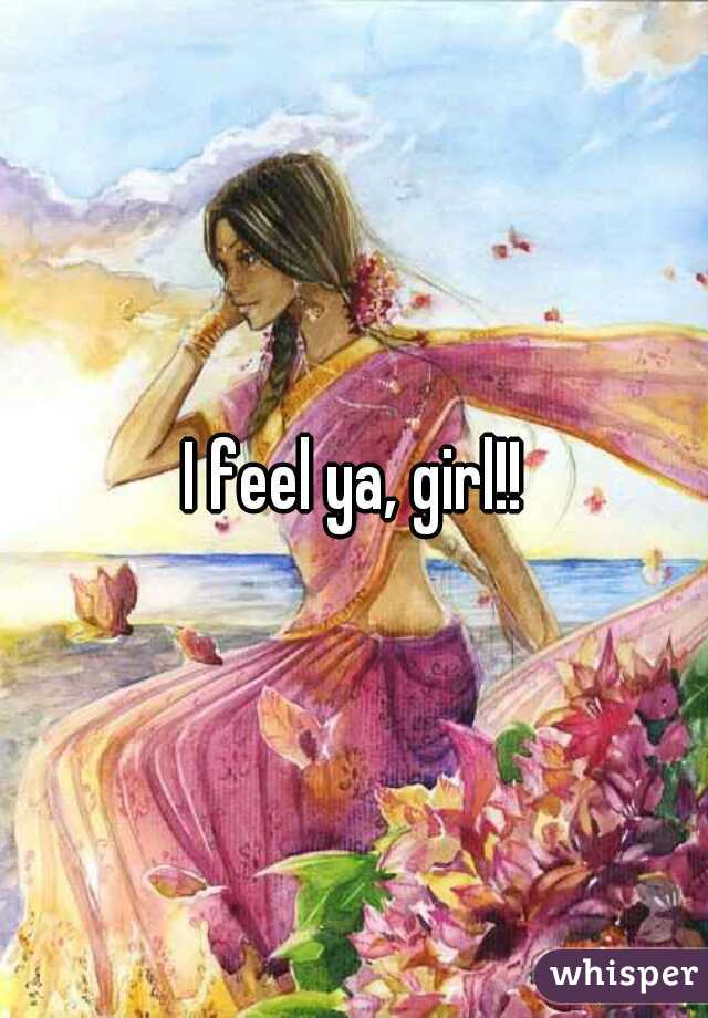 I feel ya, girl!!