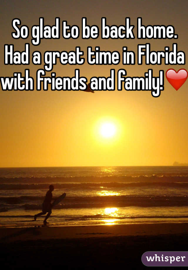 So glad to be back home. Had a great time in Florida with friends and family!❤️