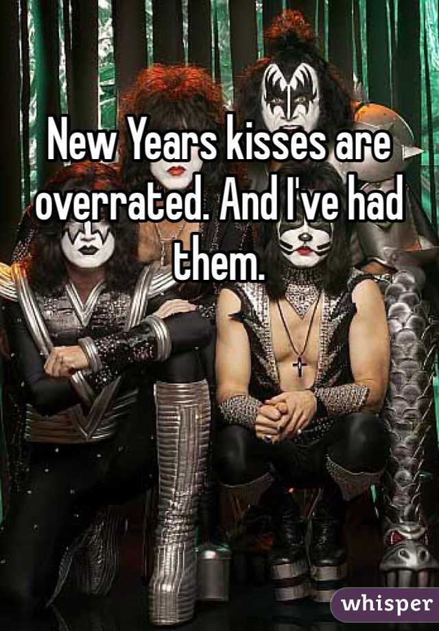 New Years kisses are overrated. And I've had them. 