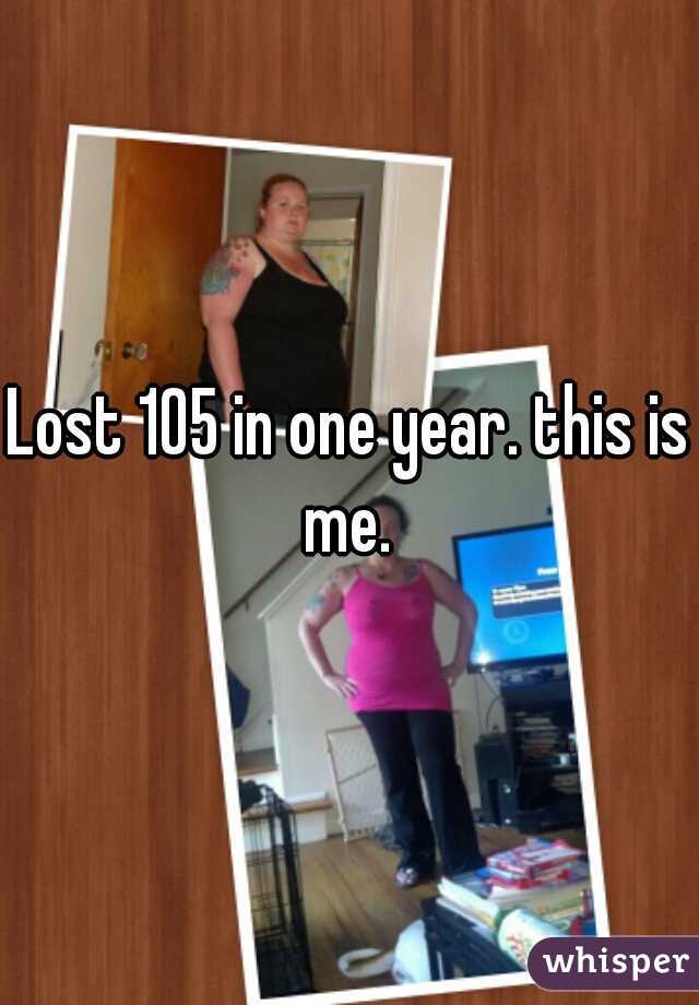 Lost 105 in one year. this is me. 