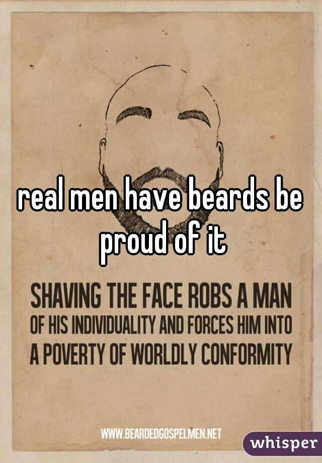 real men have beards be proud of it
