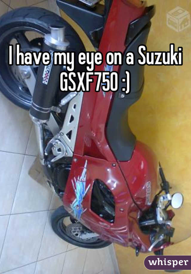 I have my eye on a Suzuki GSXF750 :)