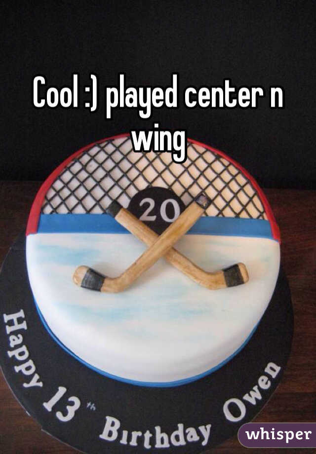 Cool :) played center n wing