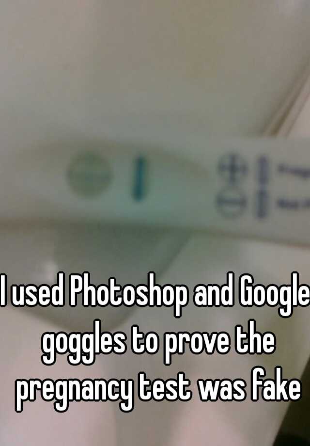 I used Photoshop and Google goggles to prove the pregnancy test was fake