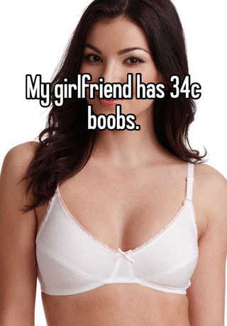 My girlfriend has 34c boobs.
