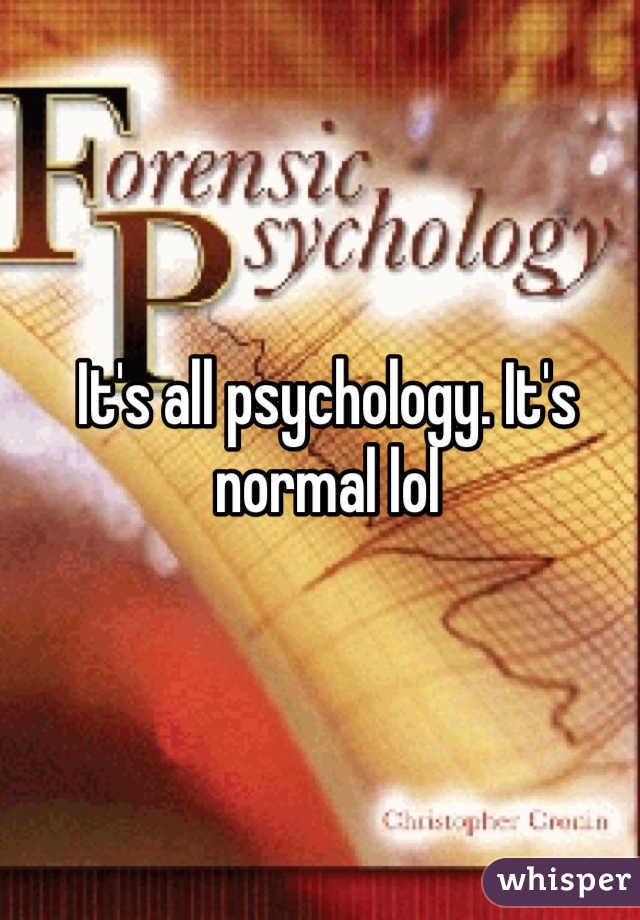 It's all psychology. It's normal lol