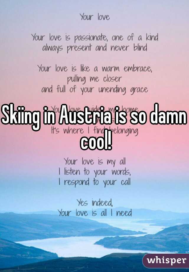 Skiing in Austria is so damn cool!
