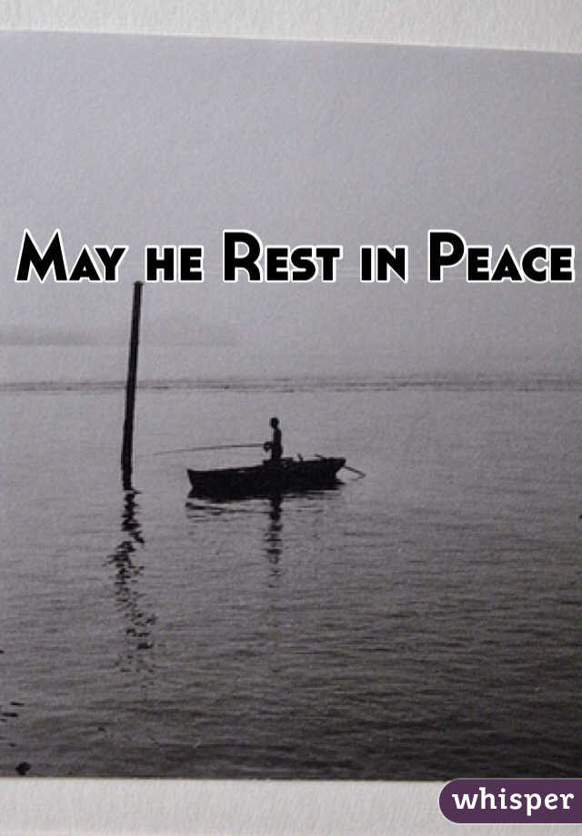 May he Rest in Peace