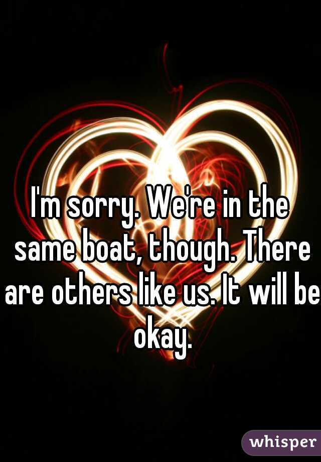 I'm sorry. We're in the same boat, though. There are others like us. It will be okay.