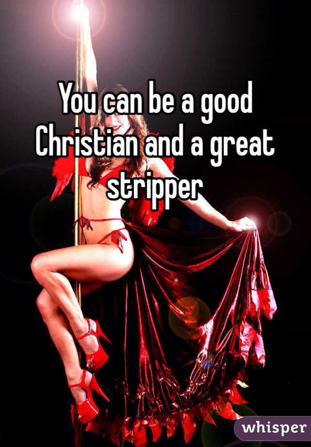 You can be a good Christian and a great stripper 