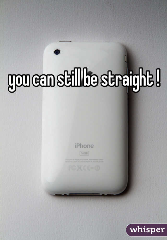 you can still be straight ! 