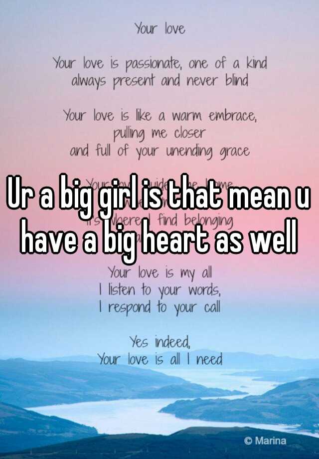 ur-a-big-girl-is-that-mean-u-have-a-big-heart-as-well