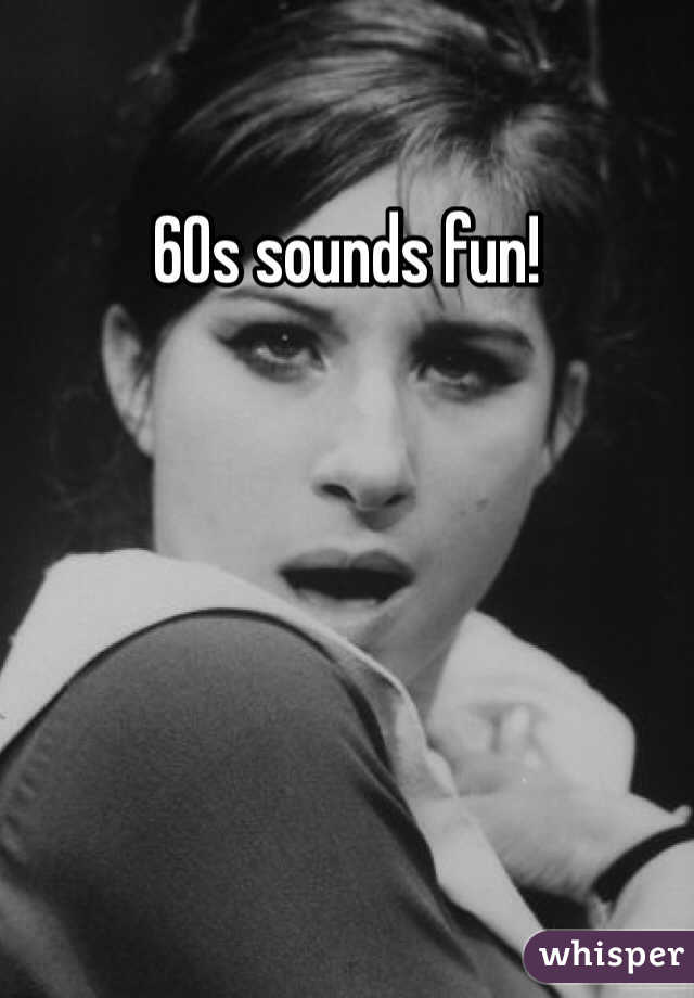 60s sounds fun!