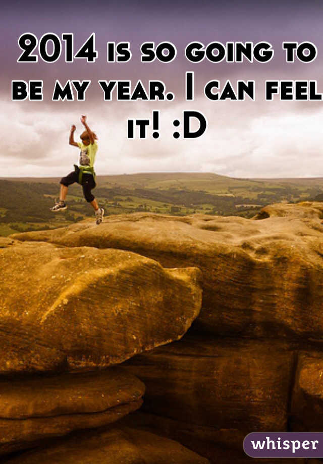 2014 is so going to be my year. I can feel it! :D 