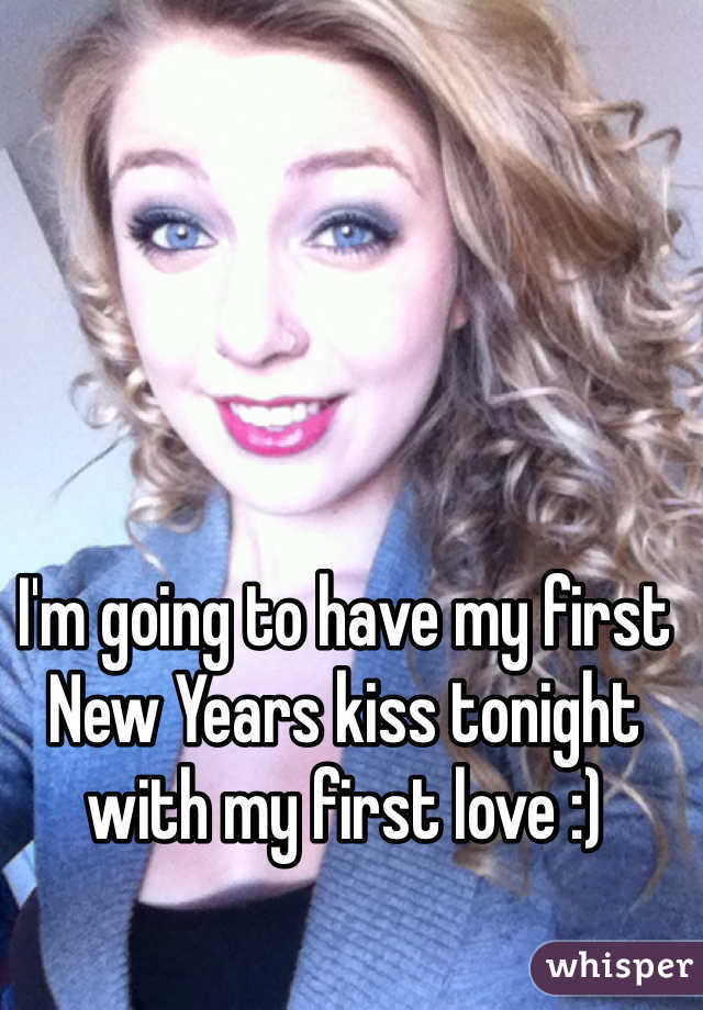 I'm going to have my first New Years kiss tonight with my first love :)
