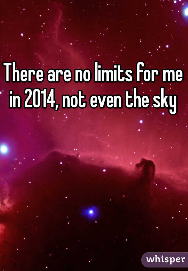 There are no limits for me in 2014, not even the sky 