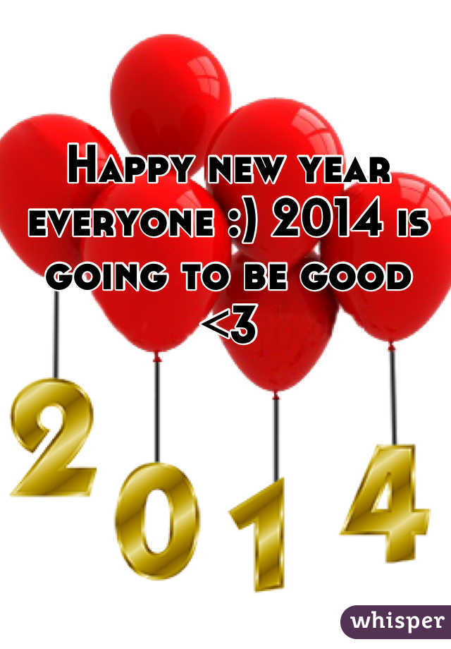Happy new year everyone :) 2014 is going to be good <3