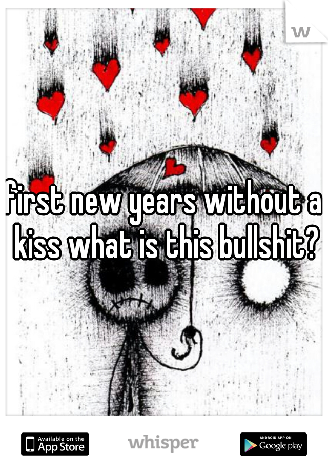 first new years without a kiss what is this bullshit?