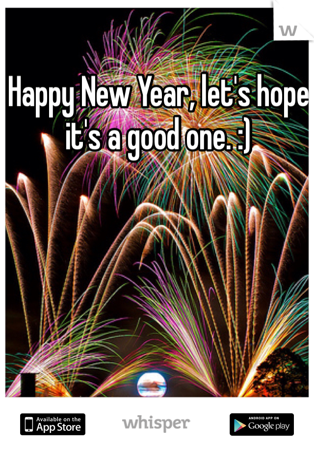 Happy New Year, let's hope it's a good one. :) 
