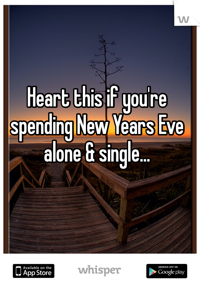 Heart this if you're spending New Years Eve alone & single...