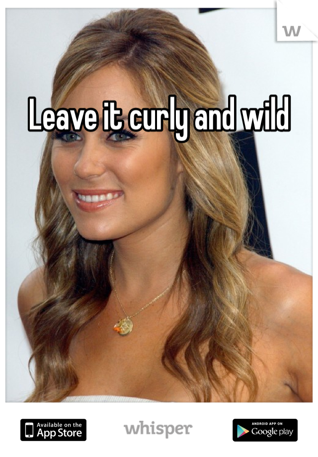 Leave it curly and wild